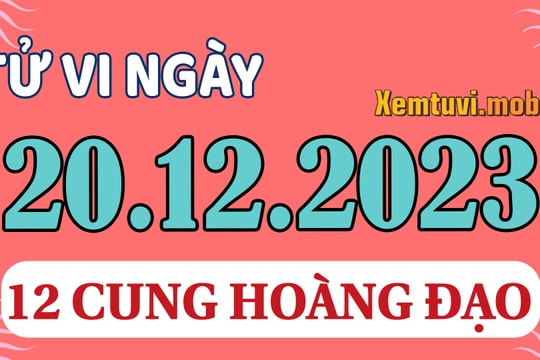 Tử vi 12 cung hoàng đạo ngày 20/12/2023: Bạch Dương nhiệt huyết, Ma Kết cẩn trọng