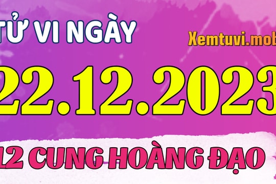 Tử vi 12 cung hoàng đạo ngày 22/12/2023: Cự Giải khó tính, Xử Nữ nhạy bén