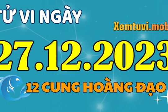 Tử vi 12 cung hoàng đạo ngày 27/12/2023: Xử Nữ mơ mộng, Bọ Cạp nhanh nhẹn