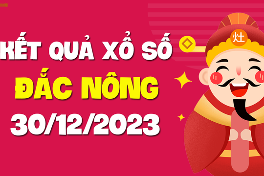 XSDNO 30/12 - Xổ số Đắc Nông ngày 30 tháng 12 năm 2023 - SXDNO 30/12