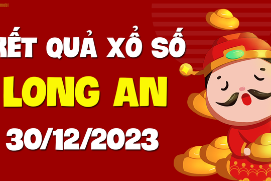 XSLA 30/12 - Xổ số Long An ngày 30 tháng 12 năm 2023 - SXLA 30/12