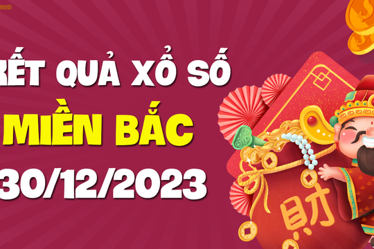 XSMB 30/12 - SXMB 30/12 - KQXSMB 30/12 - Xổ số miền Bắc ngày 30 tháng 12 năm 2023