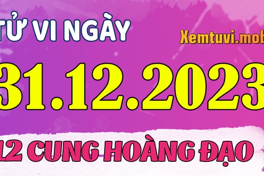 Tử vi 12 cung hoàng đạo ngày 31/12/2023: Sư Tử tham lam, Bảo Bình nhạy bén