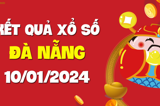 XSDNG 10/1 - Xổ số Đà Nẵng ngày 10 tháng 1 năm 2024 - SXDNG 10/1