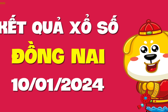 XSDN 10/1 - Xổ số Đồng Nai ngày 10 tháng 1 năm 2024 - SXDN 10/1
