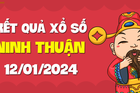 XSNT 12/1 - Xổ số Ninh Thuận ngày 12 tháng 1 năm 2024 - SXNT 12/1