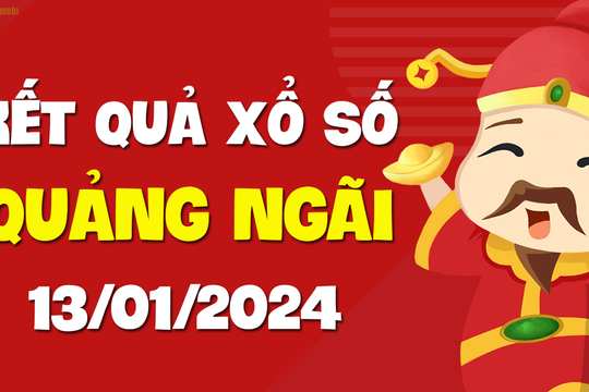XSQNG 13/1 - Xổ số Quảng Ngãi ngày 13 tháng 1 năm 2024 - SXQNG 13/1