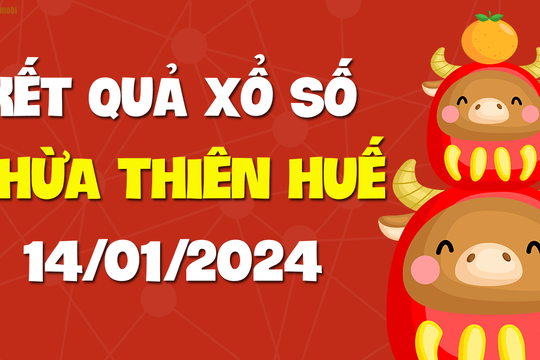 XSTTH 14/1 - Xổ số tỉnh Thừa Thiên Huế ngày 14 tháng 1 năm 2024 - SXTTH 14/1