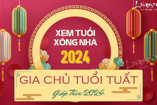 Xem tuổi xông nhà năm 2024 cho gia chủ tuổi Tuất đạp qua sóng gió Thái Tuế, trả hết nợ nần, thu tiền đầy túi