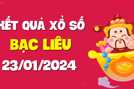 XSBL 23/1 - Xổ số Bạc Liêu ngày 23 tháng 1 năm 2024 - SXBL 23/1
