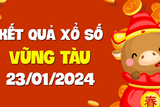 XSVT 23/1 - Xổ số Vũng Tàu ngày 23 tháng 1 năm 2024 - SXVT 23/1