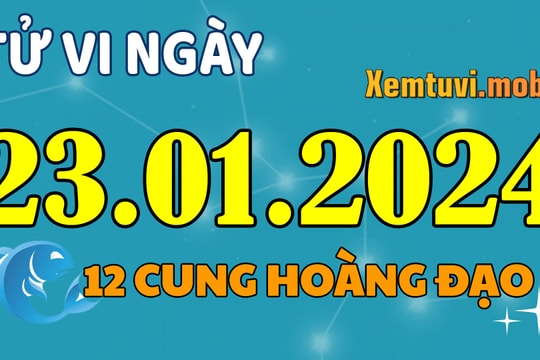 Tử vi 12 cung hoàng đạo ngày 23/1/2024: Sư Tử khó khăn, Bảo Bình hứng khởi