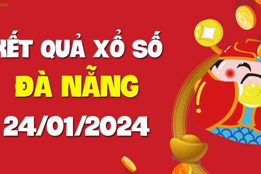 XSDNG 24/1 - Xổ số Đà Nẵng ngày 24 tháng 1 năm 2024 - SXDNG 24/1