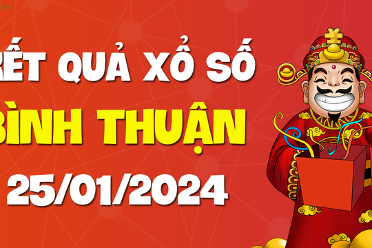 XSBTH 25/1 - Xổ số Bình Thuận ngày 25 tháng 1 năm 2024 - SXBTH 25/1