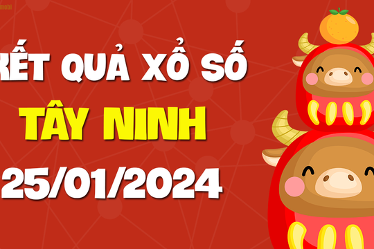 XSTN 25/1 - Xổ số Tây Ninh ngày 25 tháng 1 năm 2024 - SXTN 25/1