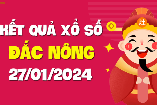 XSDNO 27/1 - Xổ số Đắc Nông ngày 27 tháng 1 năm 2024 - SXDNO 27/1