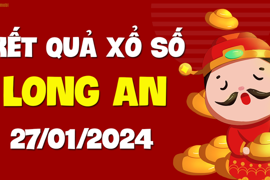 XSLA 27/1 - Xổ số Long An ngày 27 tháng 1 năm 2024 - SXLA 27/1