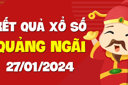 XSQNG 27/1 - Xổ số Quảng Ngãi ngày 27 tháng 1 năm 2024 - SXQNG 27/1