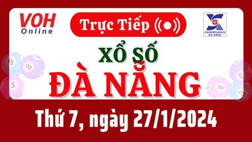 XSDNG 27/1 - Kết quả xổ số Đà Nẵng hôm nay thứ 7 ngày 27/1/2024