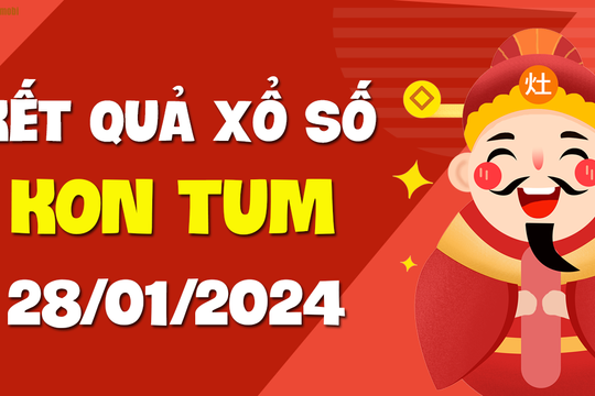 XSKT 28/1 - Xổ số Kon Tum ngày 28 tháng 1 năm 2024 - SXKT 28/1