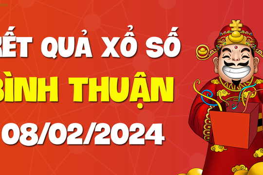 XSBTH 8/2 - Xổ số Bình Thuận ngày 8 tháng 2 năm 2024 - SXBTH 8/2