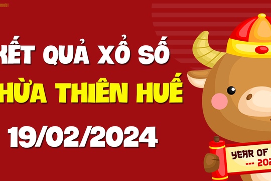 XSTTH 19/2 - Xổ số tỉnh Thừa Thiên Huế ngày 19 tháng 2 năm 2024 - SXTTH 19/2