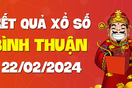 XSBTH 22/2 - Xổ số Bình Thuận ngày 22 tháng 2 năm 2024 - SXBTH 22/2