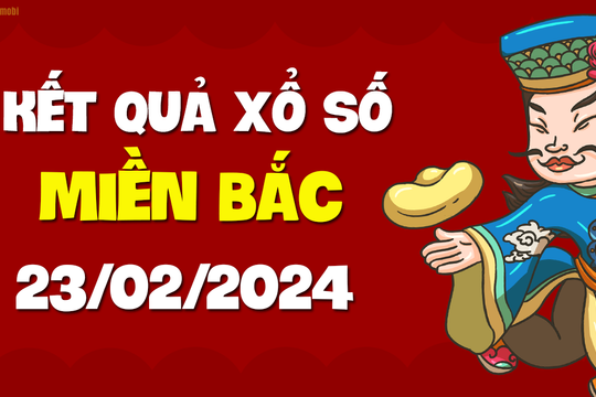 XSMB 23/2 - SXMB 23/2 - KQXSMB 23/2 - Xổ số miền Bắc ngày 23 tháng 2 năm 2024