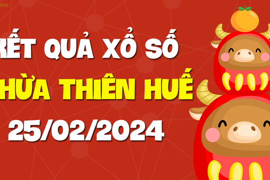 XSTTH 25/2 - Xổ số tỉnh Thừa Thiên Huế ngày 25 tháng 2 năm 2024 - SXTTH 25/2