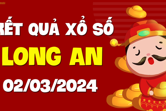 XSLA 2/3 - Xổ số Long An ngày 2 tháng 3 năm 2024 - SXLA 2/3