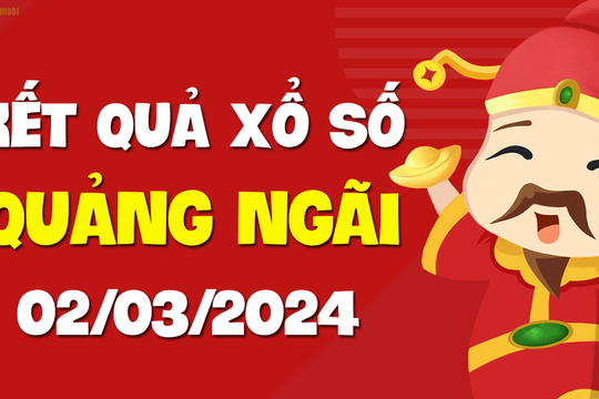 XSQNG 2/3 - Xổ số Quảng Ngãi ngày 2 tháng 3 năm 2024 - SXQNG 2/3