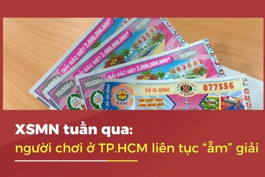 XSMN tuần qua: khách hàng TPHCM liên tục trúng giải Đặc biệt