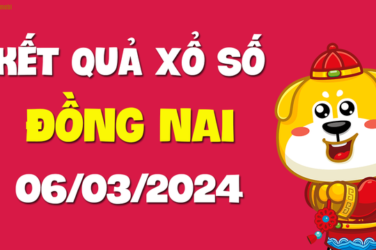 XSDN 6/3 - Xổ số Đồng Nai ngày 6 tháng 3 năm 2024 - SXDN 6/3