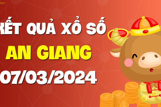 XSAG 7/3 - Xổ số An Giang ngày 7 tháng 3 năm 2024 - SXAG 7/3