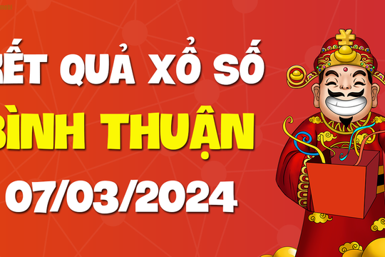 XSBTH 7/3 - Xổ số Bình Thuận ngày 7 tháng 3 năm 2024 - SXBTH 7/3