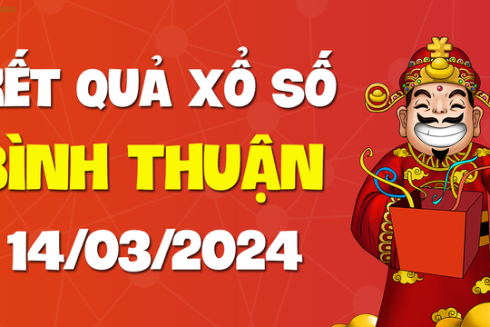 XSBTH 14/3 - Xổ số Bình Thuận ngày 14 tháng 3 năm 2024 - SXBTH 14/3