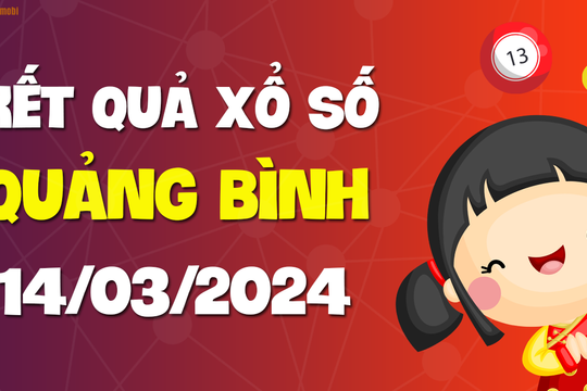 XSQB 14/3 - Xổ số Quảng Bình ngày 14 tháng 3 năm 2024 - SXQB 14/3