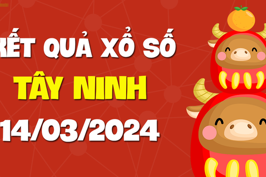 XSTN 14/3 - Xổ số Tây Ninh ngày 14 tháng 3 năm 2024 - SXTN 14/3