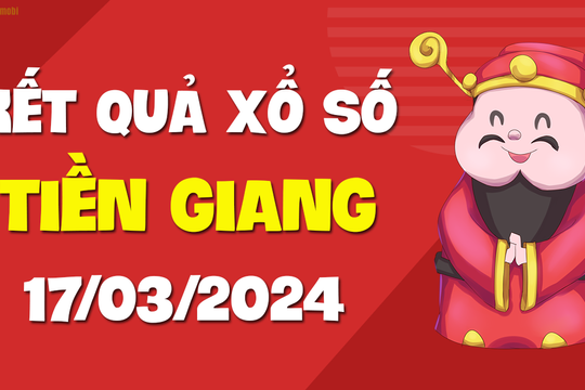 XSTG 17/3 - Xổ số Tiền Giang ngày 17 tháng 3 năm 2024 - SXTG 17/3