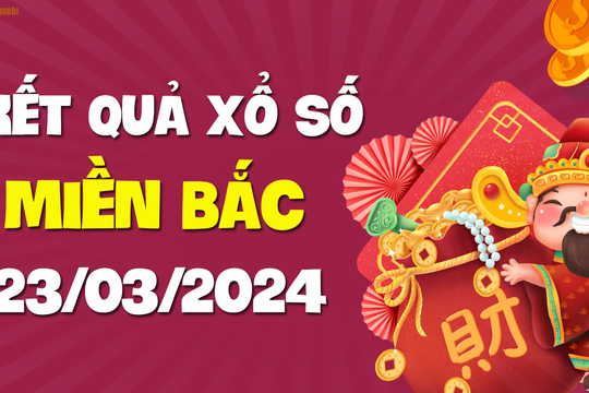 XSMB 23/3 - SXMB 23/3 - KQXSMB 23/3 - Xổ số miền Bắc ngày 23 tháng 3 năm 2024