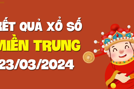 XSMT 23/3 - SXMT 23/3 - KQXSMT 23/3 - Xổ số miền Trung ngày 23 tháng 3 năm 2024