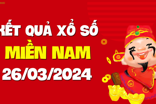 XSMN 26/3 - SXMN 26/3 - KQXSMN 26/3 - Xổ số miền Nam ngày 26 tháng 3 năm 2024