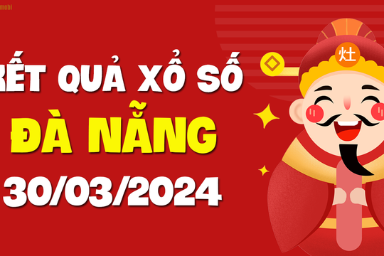 XSDNG 30/3 - Xổ số Đà Nẵng ngày 30 tháng 3 năm 2024 - SXDNG 30/3