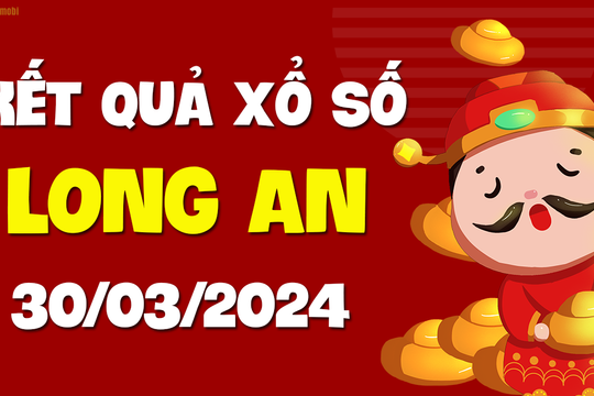 XSLA 30/3 - Xổ số Long An ngày 30 tháng 3 năm 2024 - SXLA 30/3