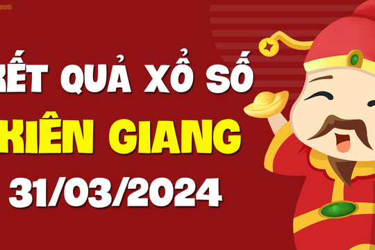 XSKG 31/3 - Xổ số Kiên Giang ngày 31 tháng 3 năm 2024 - SXKG 31/3