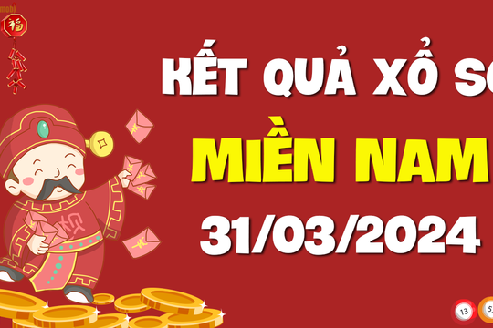 XSMN 31/3 - SXMN 31/3 - KQXSMN 31/3 - Xổ số miền Nam ngày 31 tháng 3 năm 2024