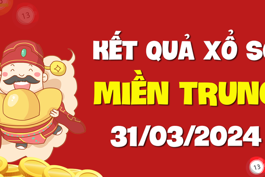 XSMT 31/3 - SXMT 31/3 - KQXSMT 31/3 - Xổ số miền Trung ngày 31 tháng 3 năm 2024