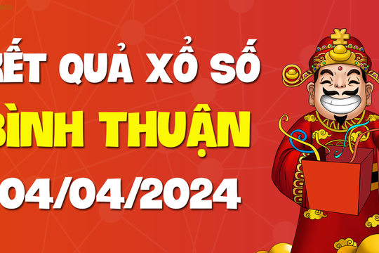 XSBTH 4/4 - Xổ số Bình Thuận ngày 4 tháng 4 năm 2024 - SXBTH 4/4