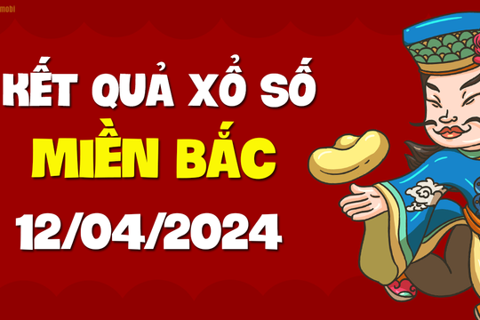 XSMB 12/4 - SXMB 12/4 - KQXSMB 12/4 - Xổ số miền Bắc ngày 12 tháng 4 năm 2024