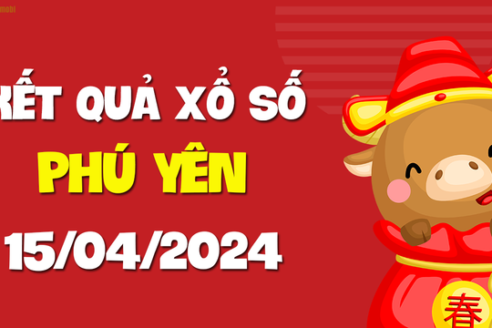 XSPY 15/4 - Xổ số tỉnh Phú Yên ngày 15 tháng 4 năm 2024 - SXPY 15/4